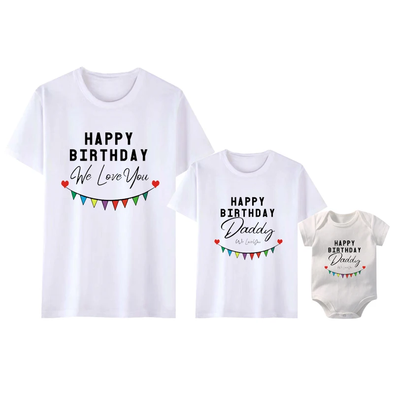 Happy Birthday Daddy We Love You Family Matching Outfits Gift to Dad Mother and Kids Shirts Baby Bodysuit Birthday Presents