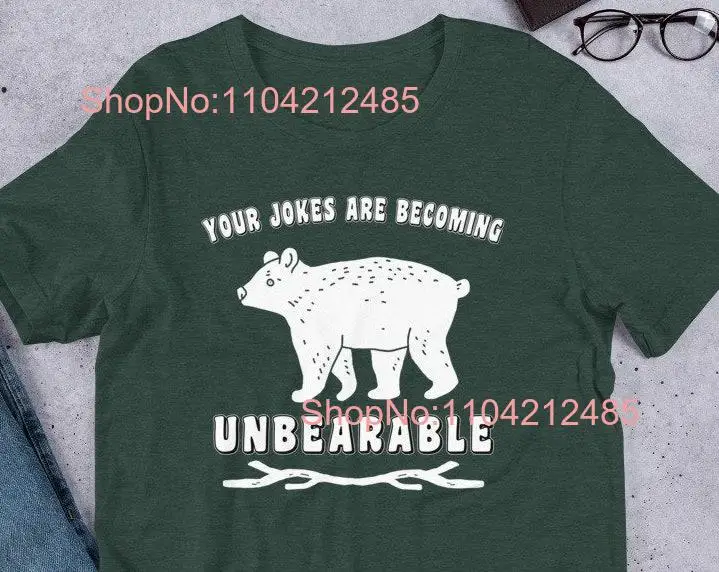 Your Jokes Are Becoming UnBEARable Funny Bear Pun  T Shirt long or short sleeves