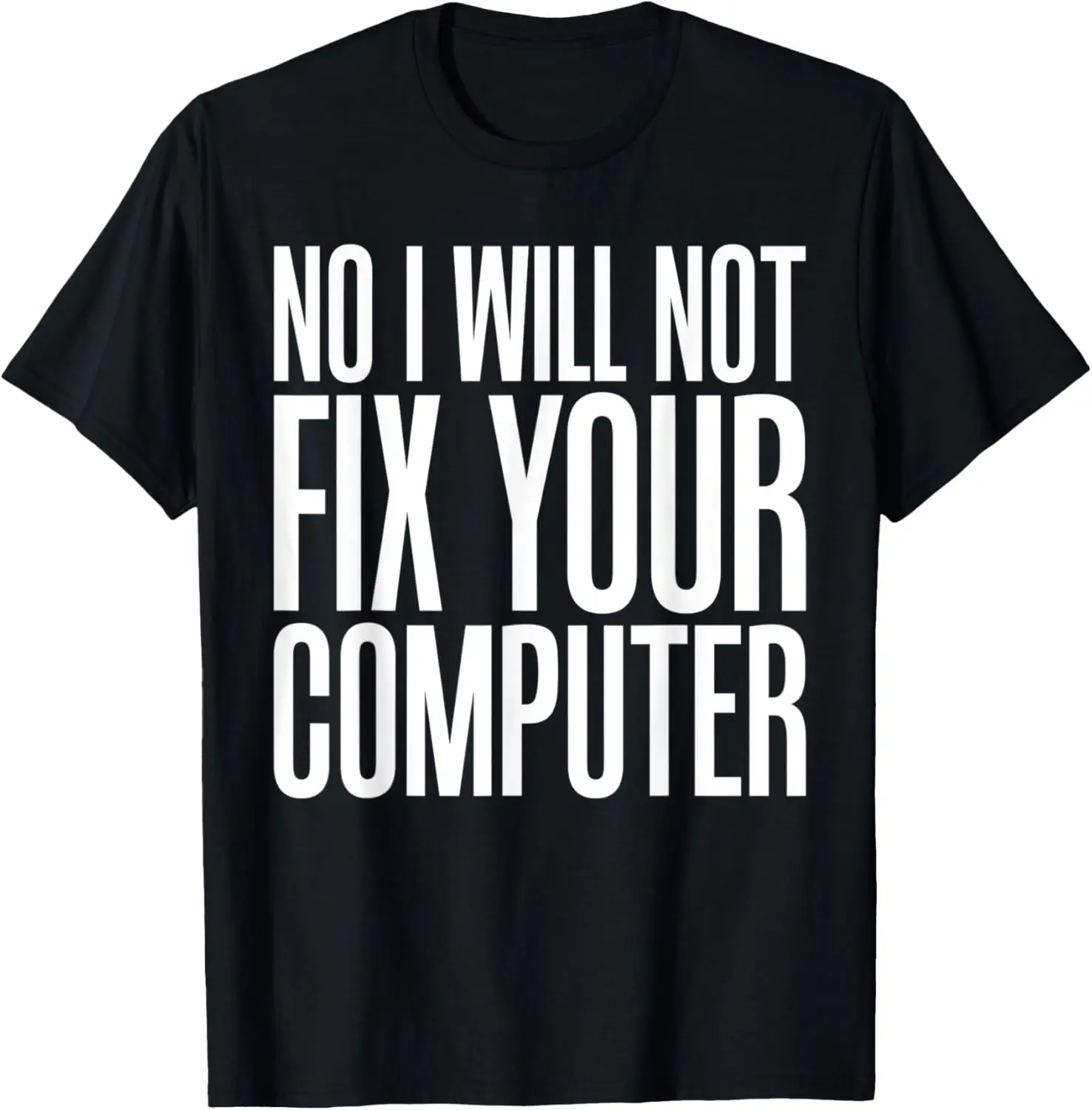 

Nerd Shirt No I Will Not Fix Your Computer Men Women Tees T-Shirt