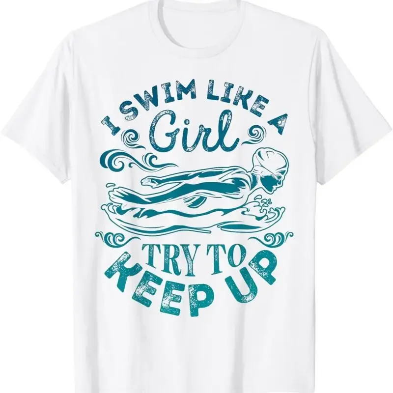 I Swim Like A Girl Try To Keep Up Swimming T shirt Swimmer