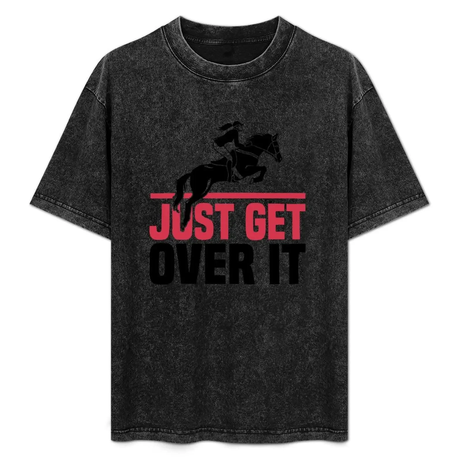 

Funny Lovers Horse Quote, Just Get Over It T-Shirt Work Outdoor T-Shirt for Men