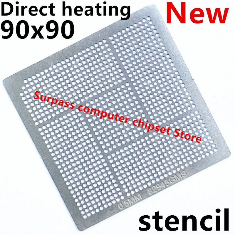 Direct heating 90*90 QG82915GM QG82915GMS SL8G4 QG82945GMS SL8TC QG82945GSE SLB2R Stencil