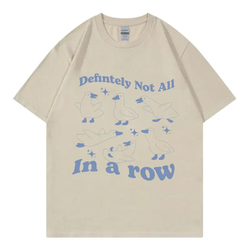 Defintely Not All in A Row Funny Ducks Meme T Shirt High Quality Fashion Short Sleeve T-shirt Men Women Casual Cotton T-shirts