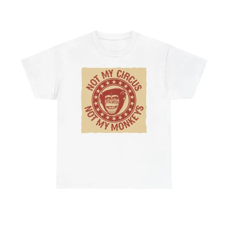 Not My Circus Monkeys T Shirt Heavy Cotton