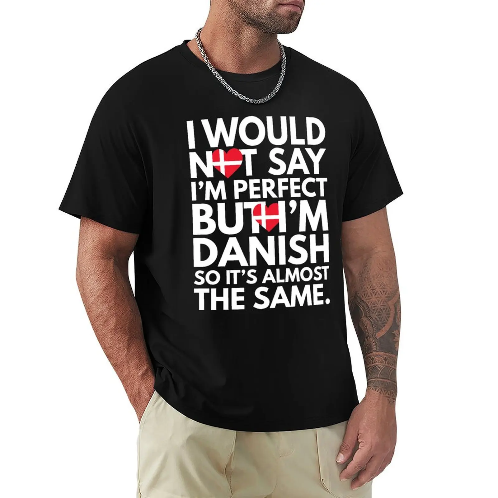 

Not Saying I am Perfect, But I am Danish, It is almost the Same. T-Shirt Funny t-shirts korean fashion T-shirts for men cotton