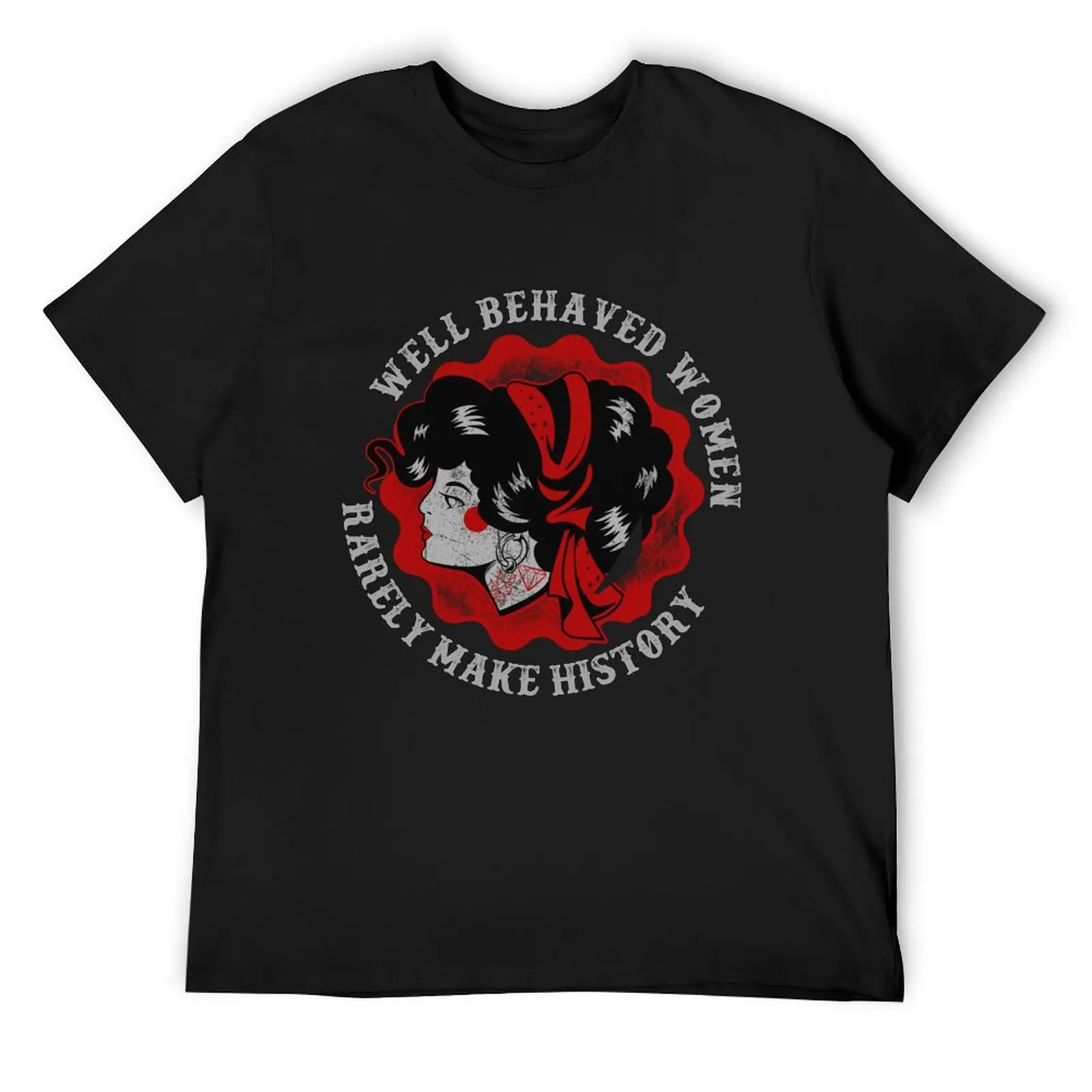 

Well behaved Women Rarely Make History Vintage T-Shirt Man t-shirt T-shirts oversize shirts graphic tees t shirt men 100℅ cotton
