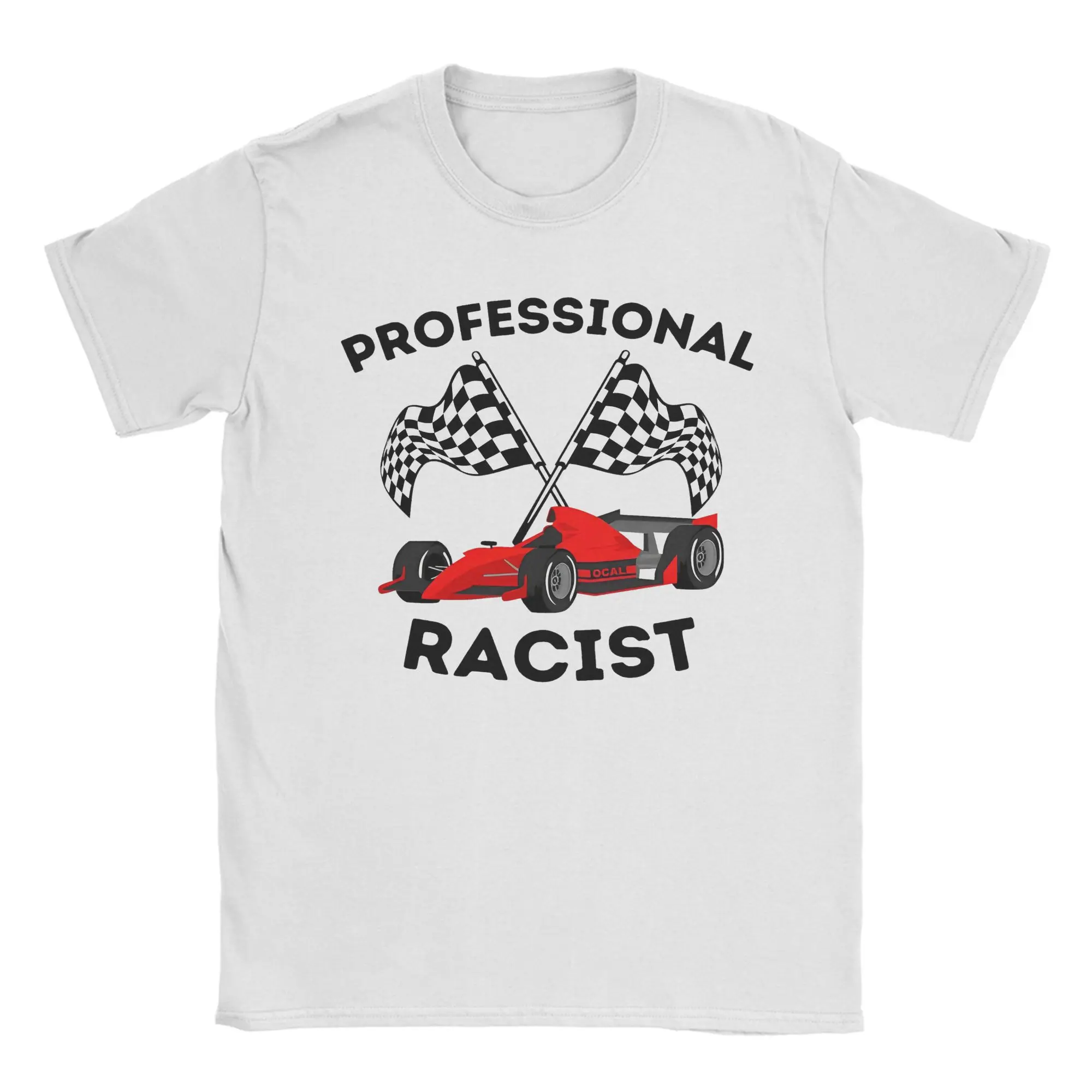 Funny Professional Racist Car Racing Certified Racist  T Shirt Men's 100%Cotton Short Sleeve Certified Racer Summer Clothing