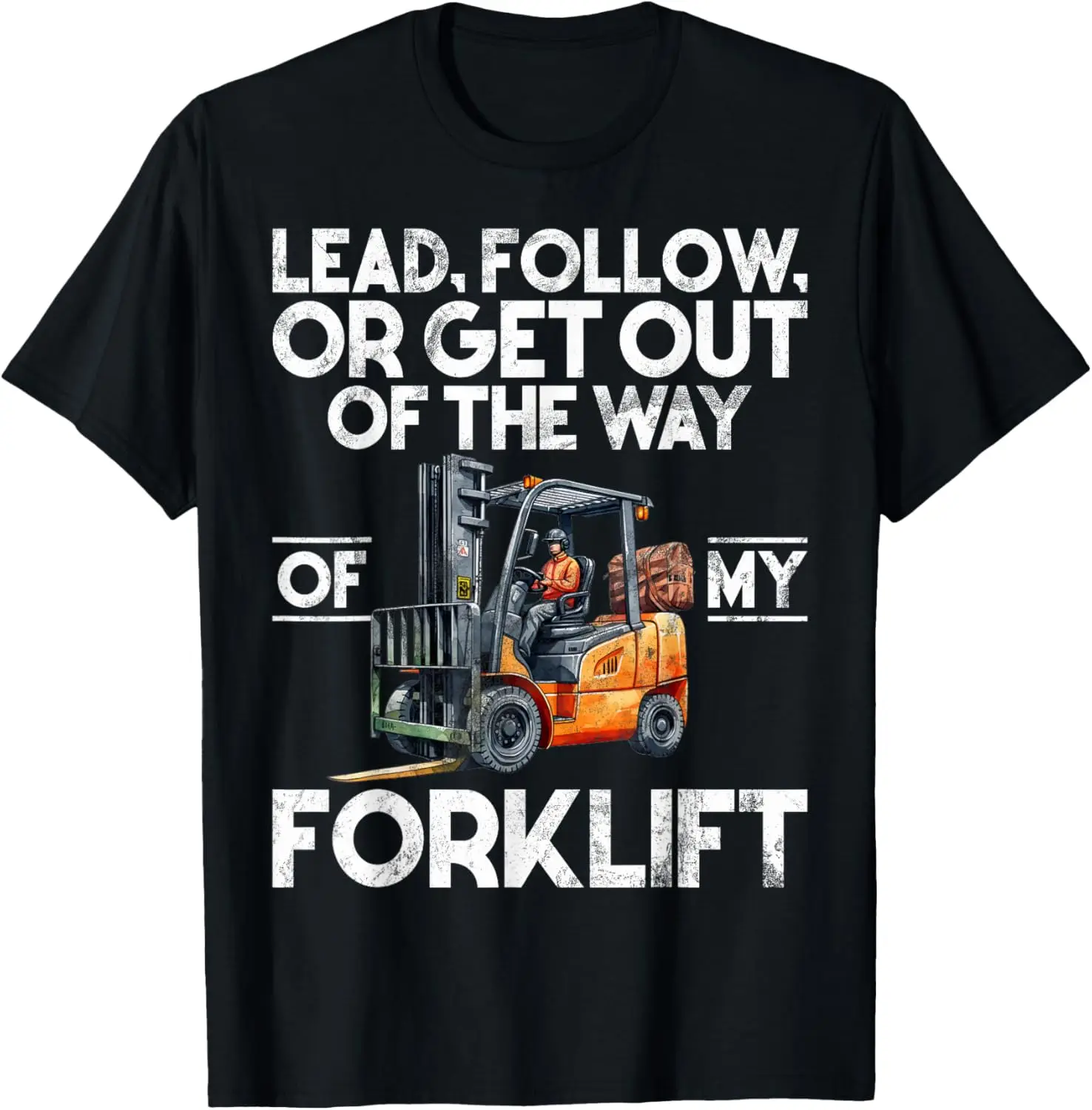 

Lead Follow or get out of the Way of my Forklift T-Shirt