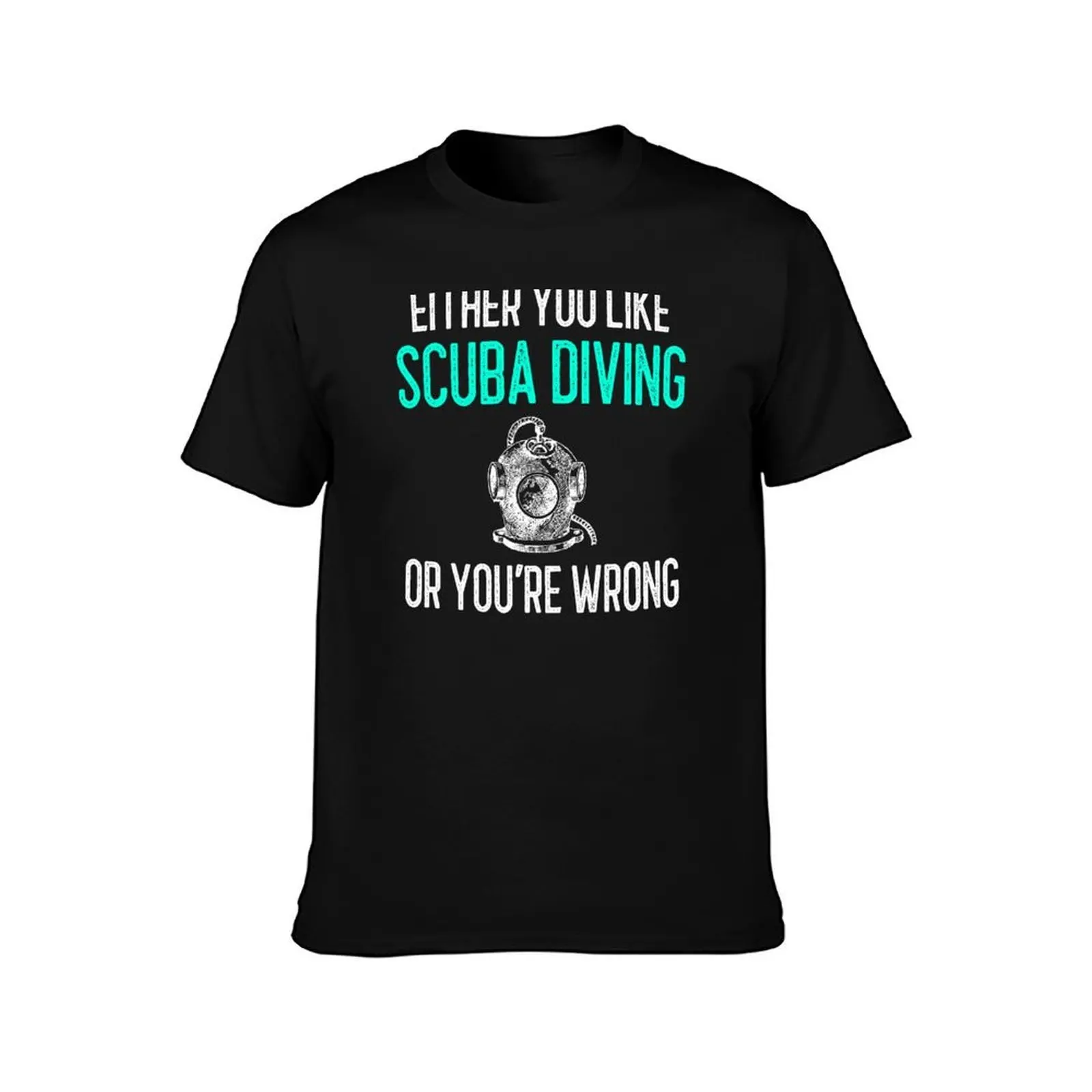 Either You Like Scuba Diving Or You're Wrong T-Shirt anime t shirts for man T-Shirt