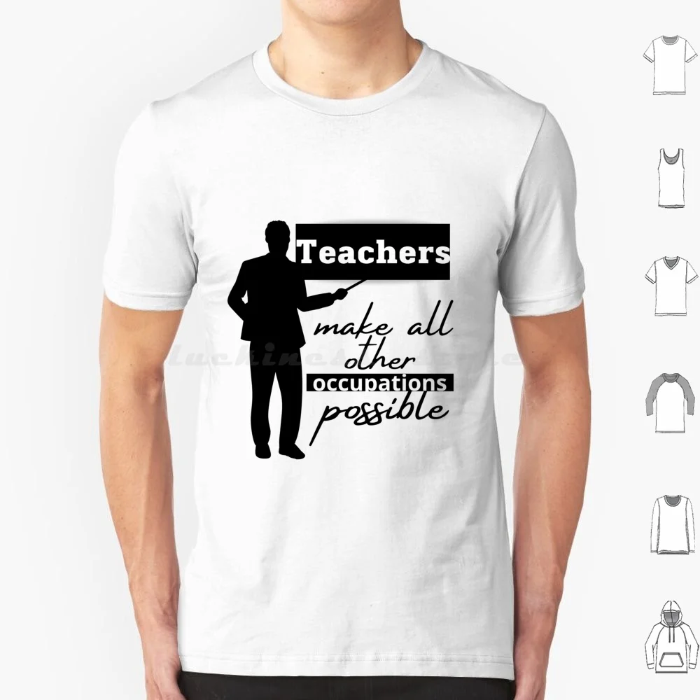 Les enseignants rendent toutes les autres Occupations possibles t-shirt grande taille 100% coton les enseignants rendent toutes les autres Occupations possibles enseignant
