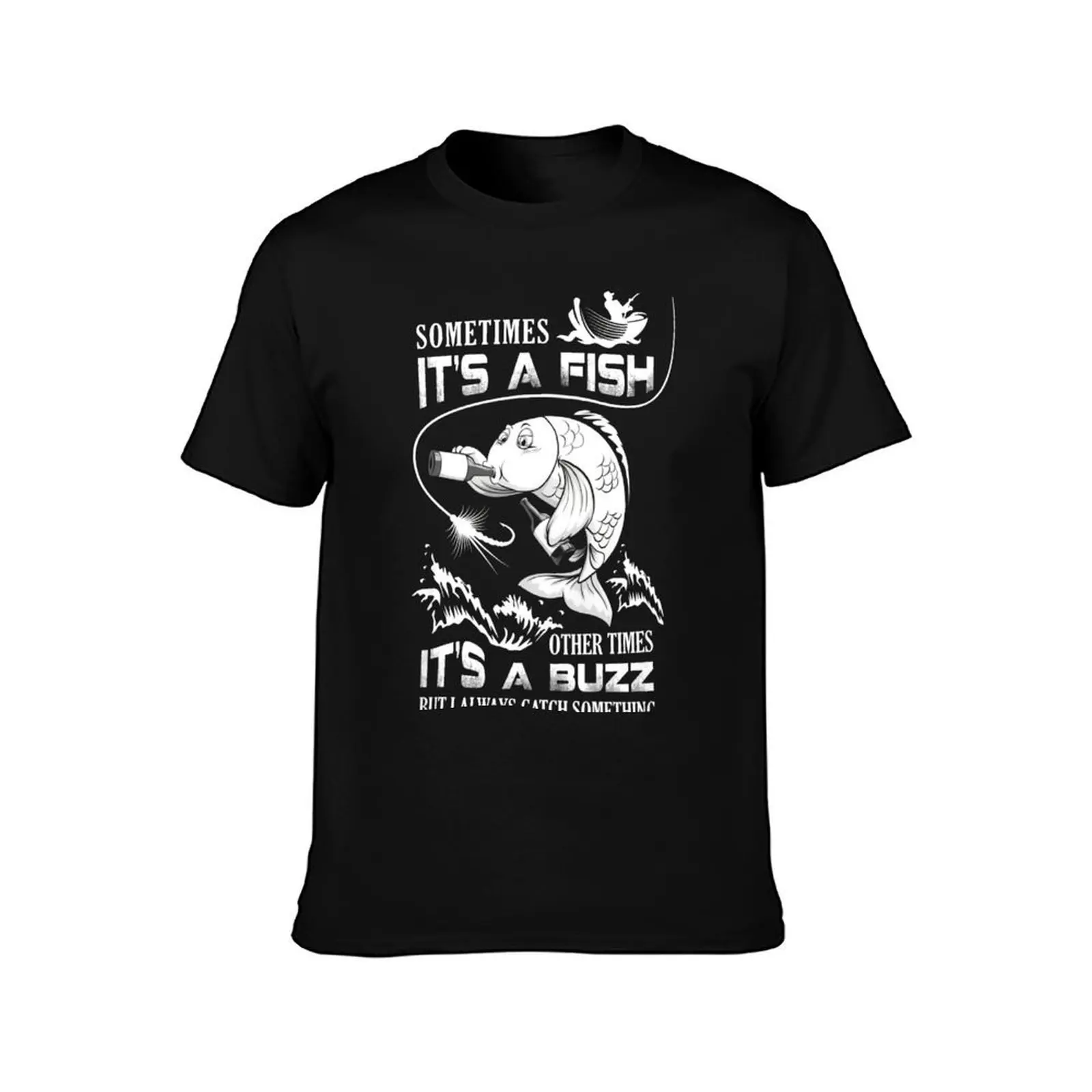 Sometimes It’s A Fish Other Times It’s A Buzz But I Always Catch Something T-Shirt, Summer Casual Cotton Tee, Unisex Men Women