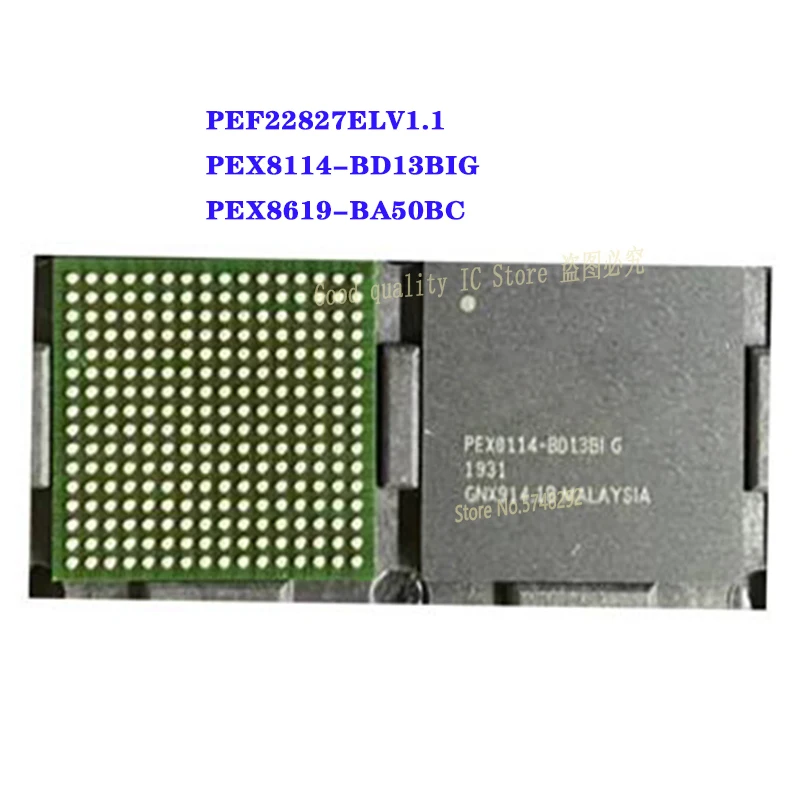 1PCS/LOT PEF22827ELV1.1 PEF22827  PEX8114-BD13BIG PEX8114 PEX8619-BA50BC PEX8619 BGA 100% new imported original IC