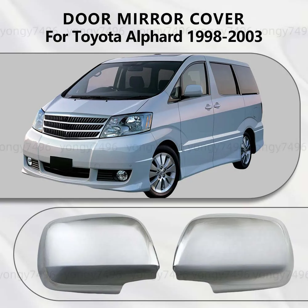 

For Toyota Alphard 1998 1999 2000 2001 2002 2003 Chrome Silver Door Mirror Cover Trim Car Rearview Accessories