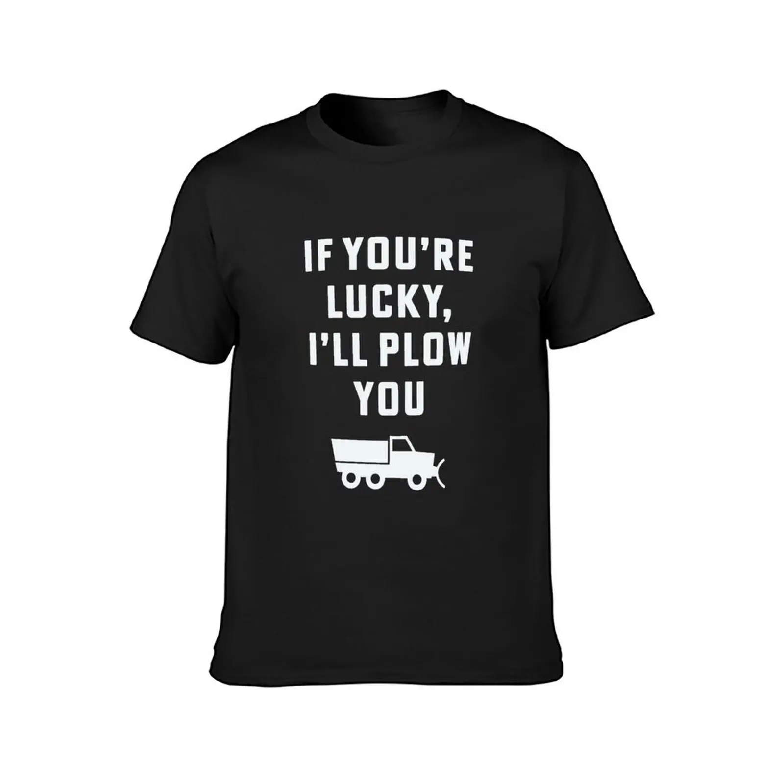 If you're lucky I'll plow you Funny Snow Plow Driver Snow Removal T-Shirt new edition sublime mens clothes