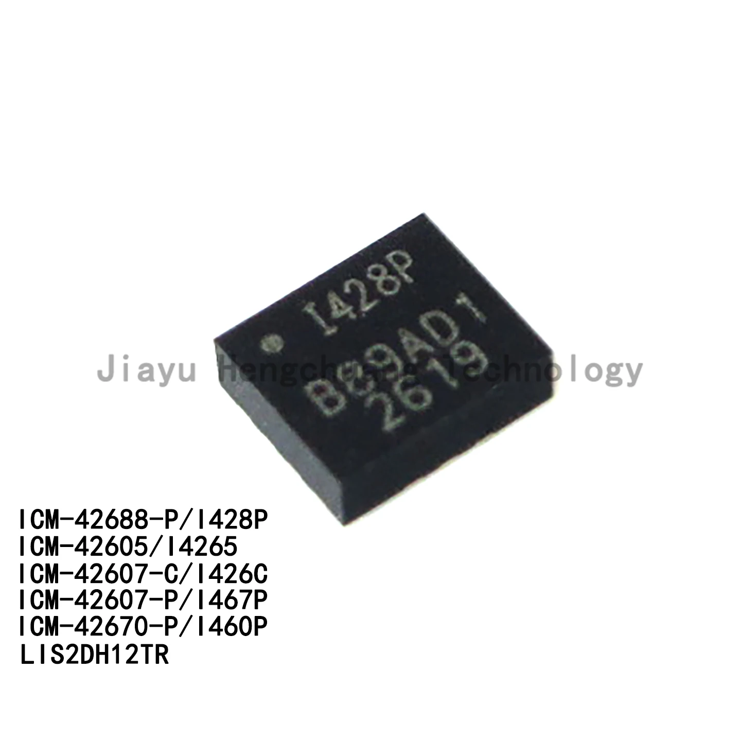 LIS2DH12TR  ICM-42670 ICM-42688-P ICM-42605 42607-C ICM-42607-P silkscreen: I428P  I426C I4265 I467P I460P LGA gyroscope chip