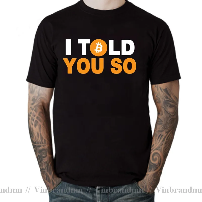 I Told You So O Neck TShirt Bitcoin Cryptocurrency Miners Meme Pure Cotton T Shirt Man's Tops Individuality Fluffy Big Sale Tops