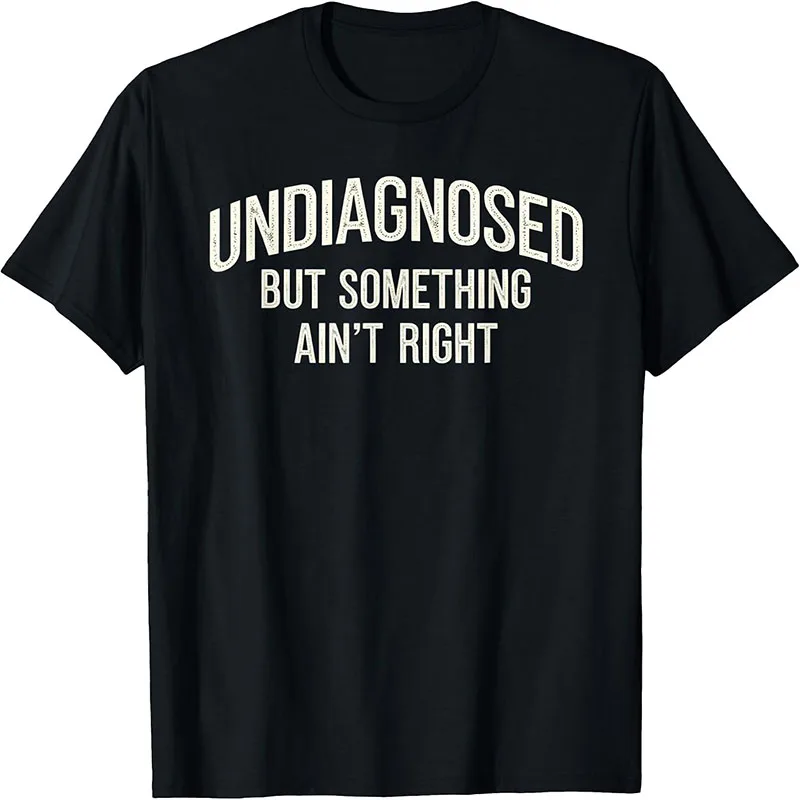 Undiagnosed But Something Ain't Right Funny Mental Health Quote T-Shirt