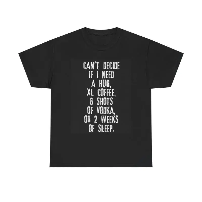 Cant Decide T Shirt Funny Vodka Coffee Sleep Heavy Cotton