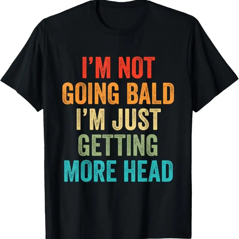 I Äôm Not Going Bald Just Getting More Head Mens T Shirt