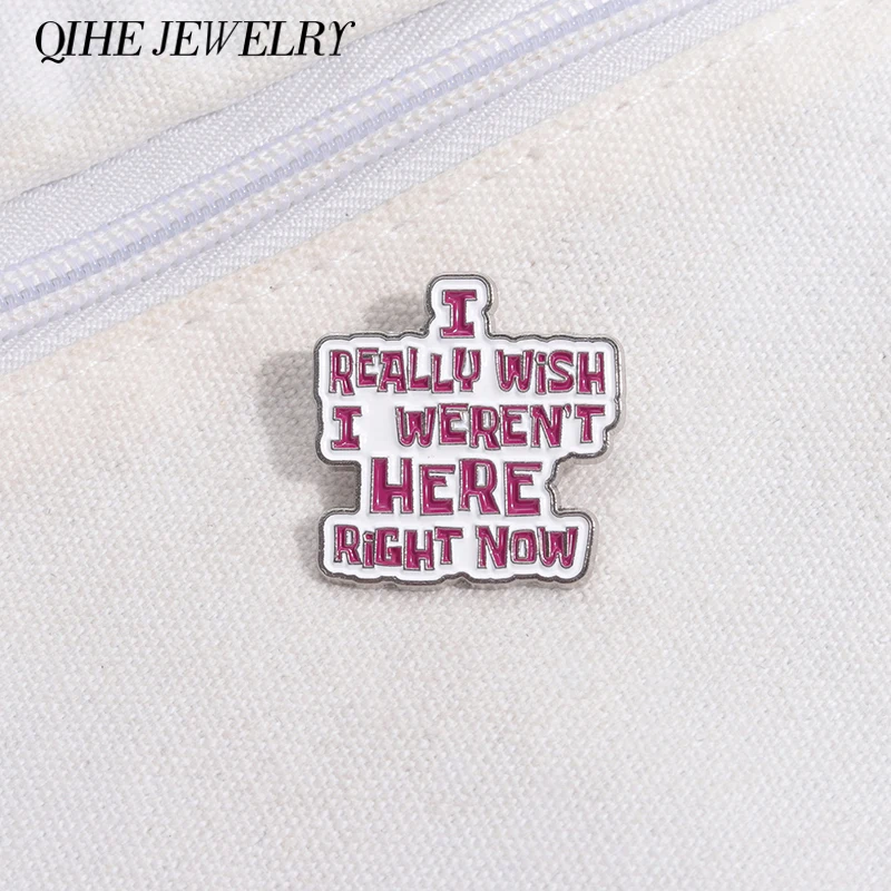 I Really Wish I Weren't Here Right Now Enamel Pins Funny Quotes Metal Brooch Lapel Backpack Badge Decorative Gift for Friends