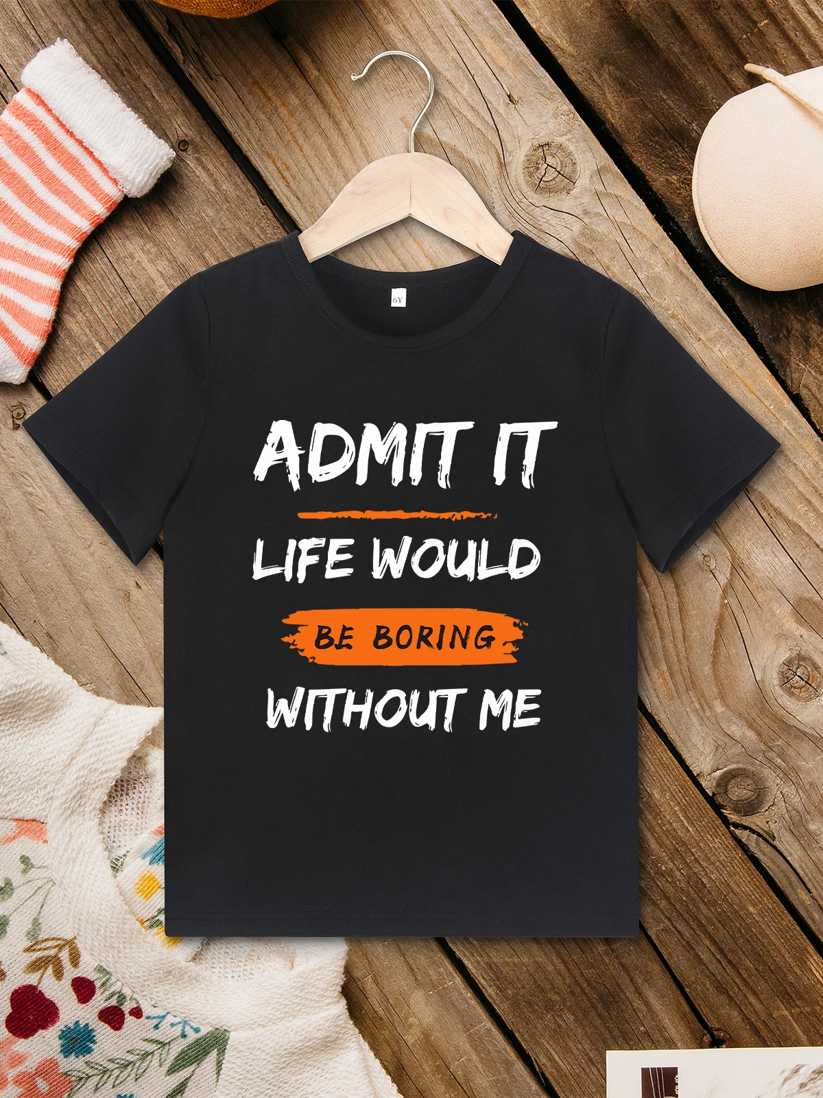 

Black Summer Unisex T-shirt “Admit It Life Would Be Boring Without Me” Letter Print Kids T Shirt Fine Fabric Cheap Clothes