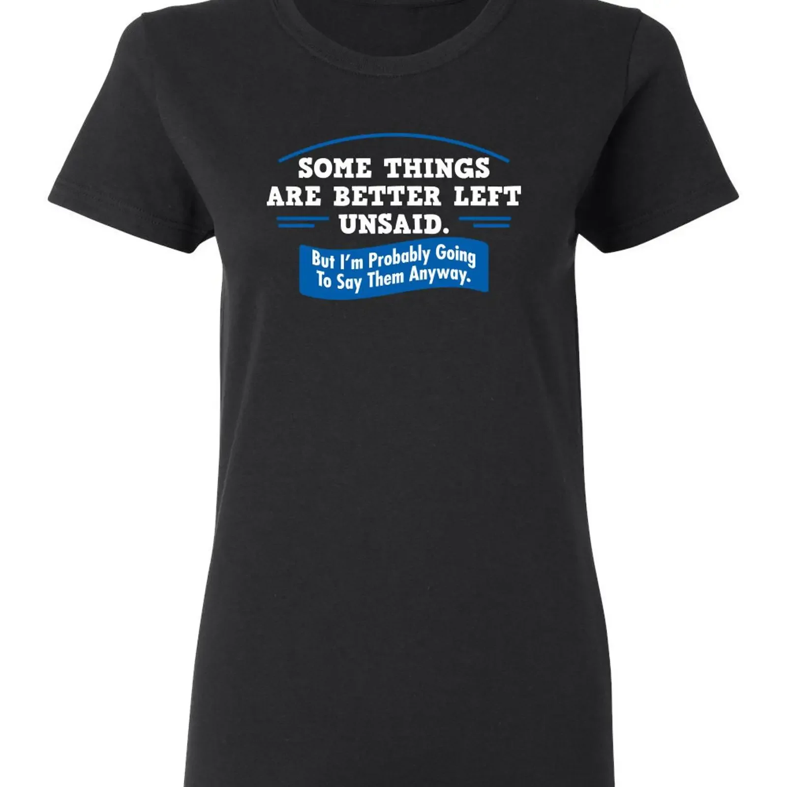 Some Things Are Better Left Unsaid Honest Hysterical Truth Fun Funny Humor T Shirt vintage Washed Stylish designer clothes