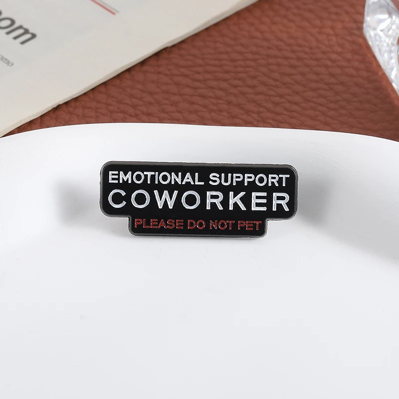 دعم عاطفي زميل العمل لا الحيوانات الأليفة المينا دبوس مضحك مكتب روح الدعابة إقتباس بروش التلبيب التلبيب على ظهره شارة مجوهرات هدية