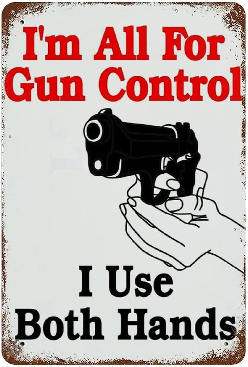 I'm All for Gun Control I Use Both Hands Funny Sarcastic Gun Tin Sign Vintage Metal Sign for Man Cave Bar Garage Wall Decor