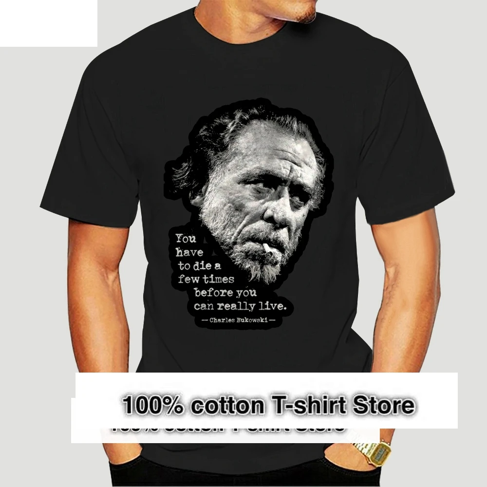 Charles Bukowski T-Shirt Poems You Have To Die 2024 Hot Sale Super Fashion Summer Casual Man Good Quality T Shirt Online 5951A