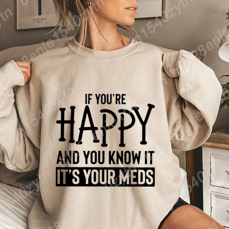 If You 're Happy And You Know It It's Your Meds Print Crew Neck Pullover Loose Outdoor Long Sleeve Plus Size Hoodless Sweatshirt