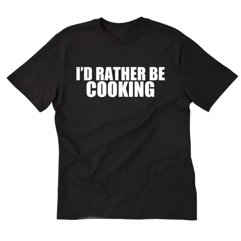 I'd Rather Be Cooking T shirt Funny Chef Baker Kitchen Size S 5X