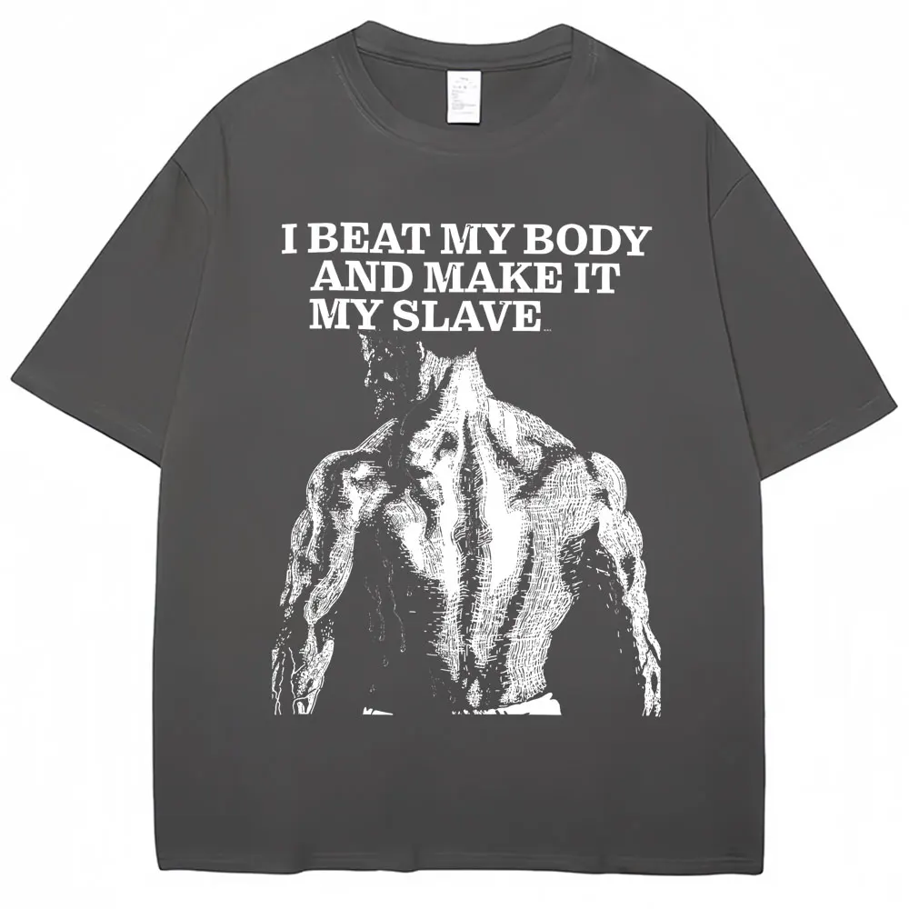 I Beat My Body and Make It My Slave Graphic T Shirt Men Women Gym Motivation Vintage T-shirts Oversized Cotton Fitness T-shirt