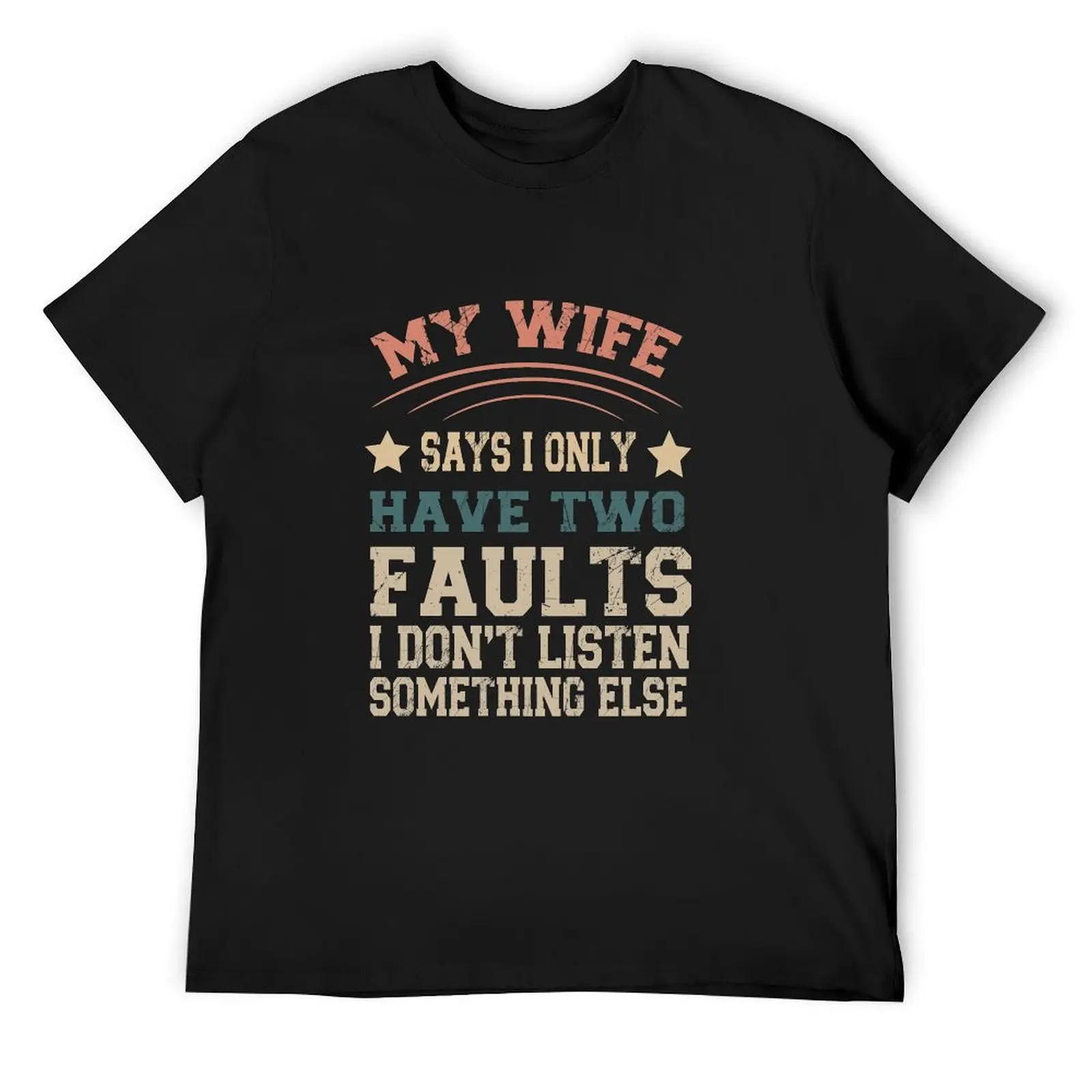 

My Wife Says I Only Have Two Faults T-Shirt shirts graphic tees street wear boys animal print mens t shirts casual stylish