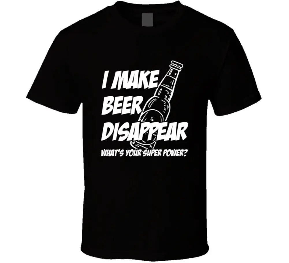 I Make Beer Disappear What'S Your Super Power T Shirt