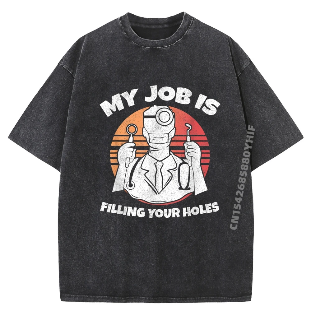 

Classic Tops & Tees Newest Men Leisure Washed Tshirts My Job Is Filling Your Holes Dentistry Student Dentist Graphic Tees