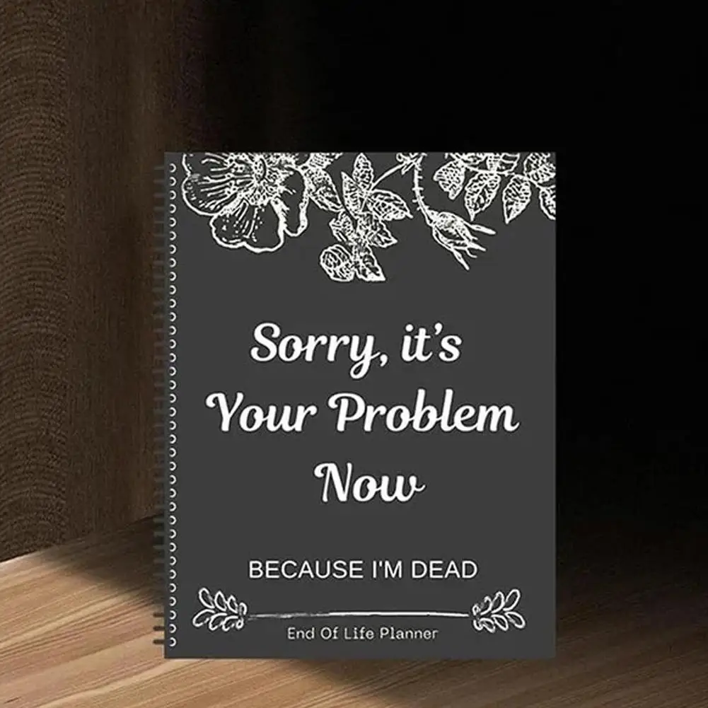 Sorry, It’s Your Problem Now End Of Life Plan New Book 2025 Workbook Organizer Notebook Stress-Reducing Tool Life Planner