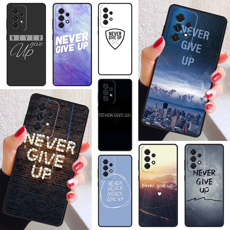 never give up Phone Case Cover For Samsung Galaxy A52 A72 A73 A20e A21S A50 A70 A11 A12 A42 A31 A40 A51 A71 A32 A80 A91