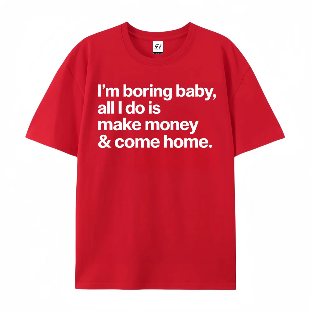Slogan Graphic T-shirt I'm Boring Baby Make Money & Come Home Print Unisex Red Cotton Short Sleeve Casual Streetwear Tee