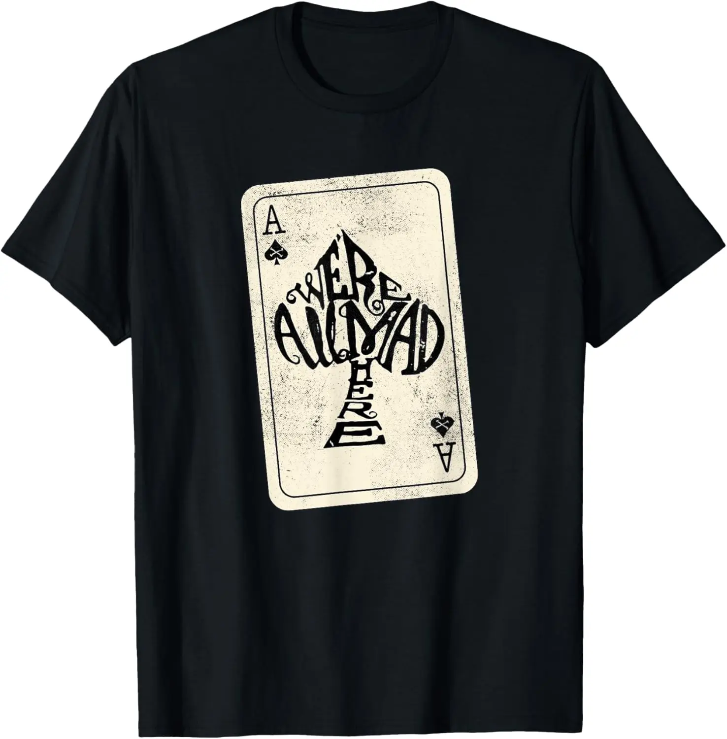 Ace of Spades We're All Mad Here Alice In Wonderland T-Shirt T-Shirt