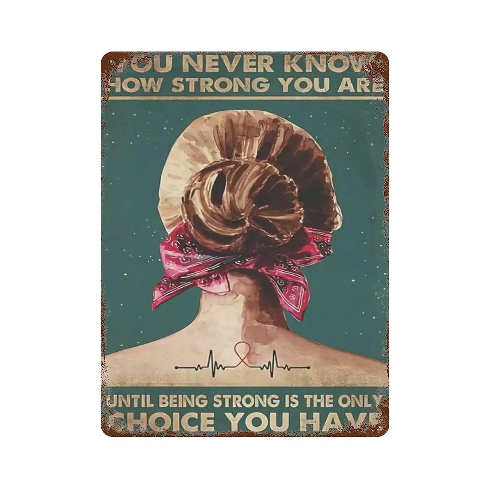 Metal tin sign，Retro Style， Novelty poster，Iron Painting，Girl You Never Know How Strong You Are Until Being Strong Is The Only C