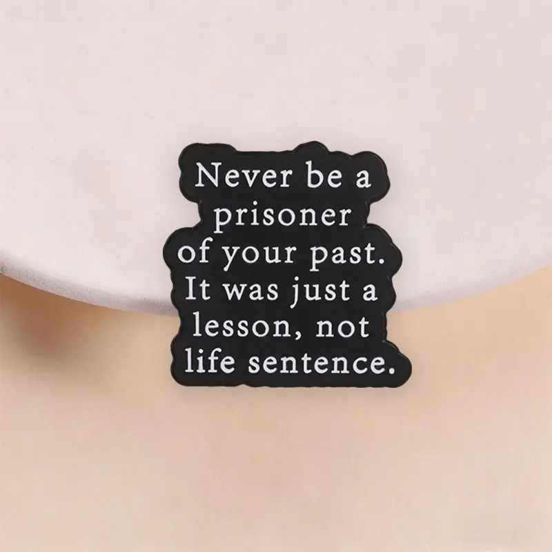 Positive Affirmations Quote Enamel Pin Never Be A Prisoner Of Your Past Motivational Text Brooch Badge Jewelry Gift for Friends