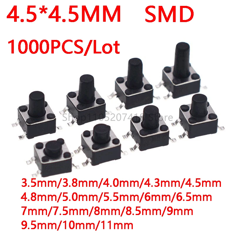 1000PCS 4.5*4.5MM Tact Push Button Switch 12V 4Pin SMD Micro Switch 4.5X4.5X3.8 4.3 5 6 7 8 9 10 11MM Momentary Button ﻿