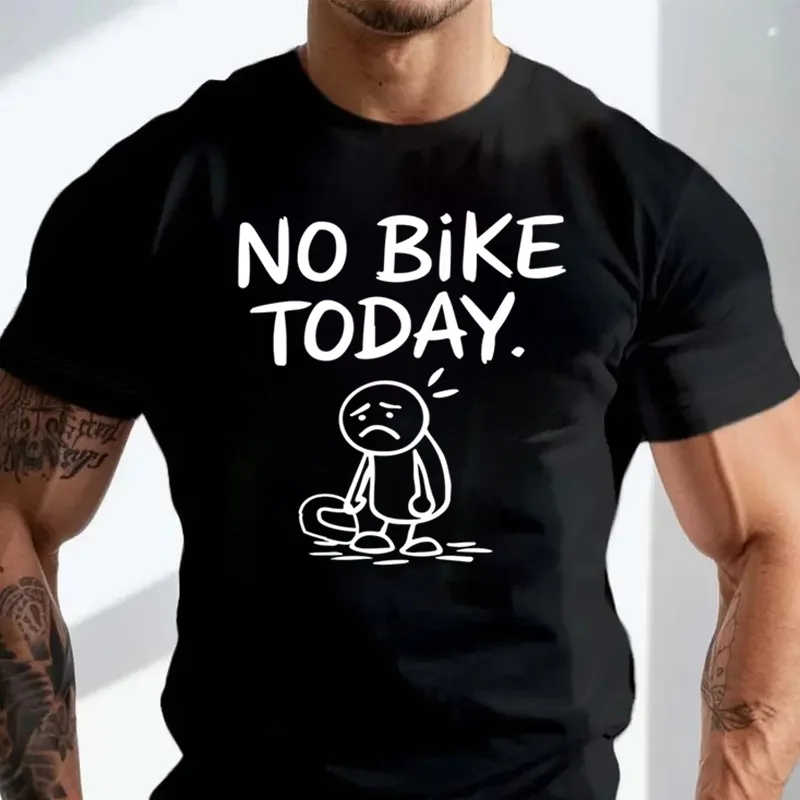 

No Bike Today Cycling Hobbies Mens T-Shirt Womens Tee Graphic Unisex Top Fashion O-Neck Cotton Casual Tshirt
