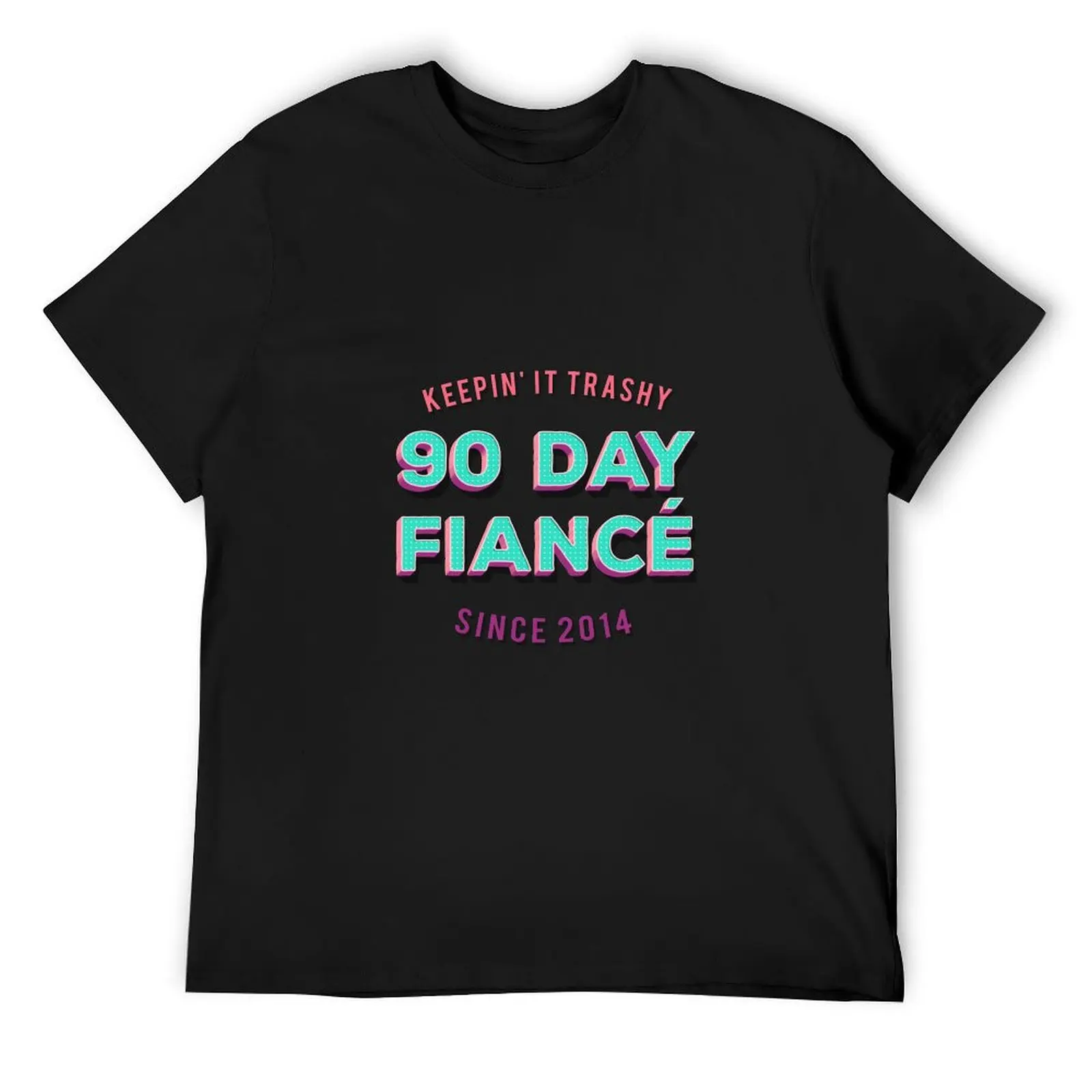 90 Day Fiance - Keepin' It Trashy Since 2014 - Awesome TV Gift T-Shirt anime stuff sublime anime figures clothing for men