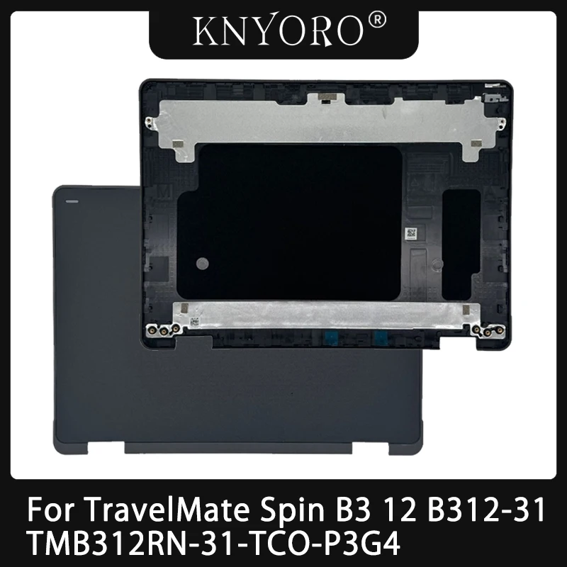 New Shell For TravelMate Spin B3 12 B312-31 TMB312RN-31-TCO-P3G4 Series Laptop LCD Rear Lid Back Cover Black Replacement