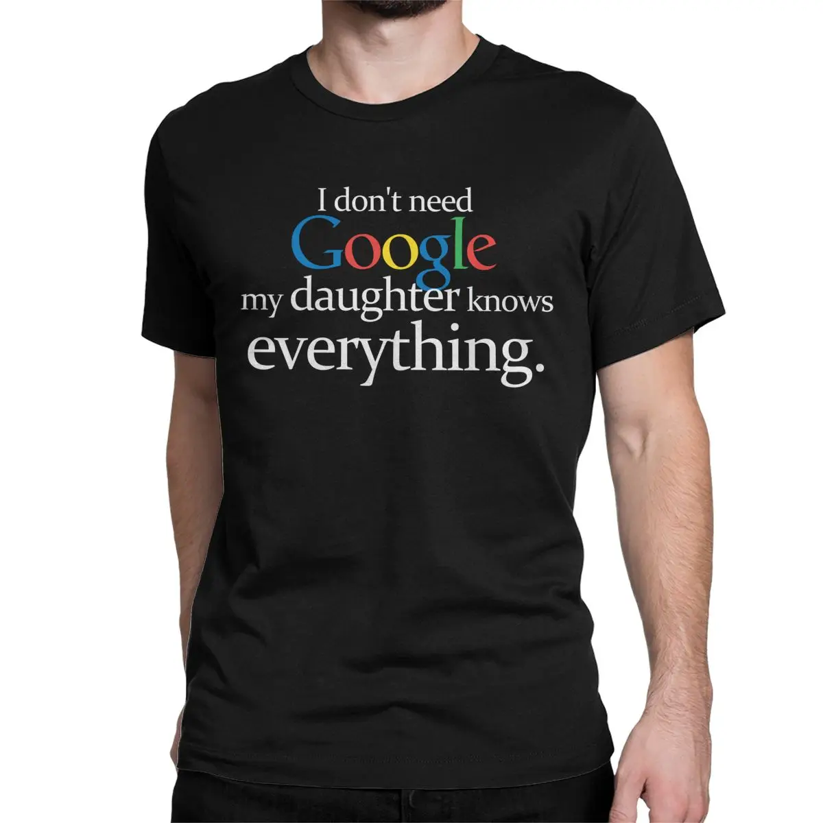 I Don't Need Google My Daughter Knows Everything T-Shirt for Men Women Dad Father Joke Humor Novelty Pure Cotton Tees  T Shirt