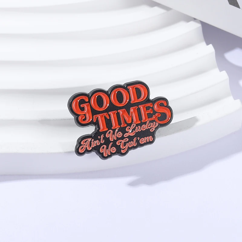 Good Times Ain't We Lucky We Got 'em Brooch Enamel Pin Positive And Optimistic Music Lyrics Brooches Lapel Badges Jewelry Gifts