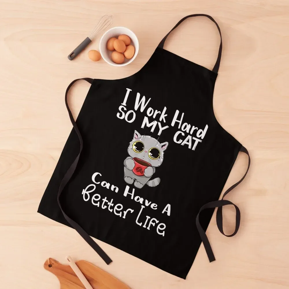 I Work Hard So My Cat Can Have A Better Life Apron Home Supplies Women's Kitchen Cleaning Products For Home Apron