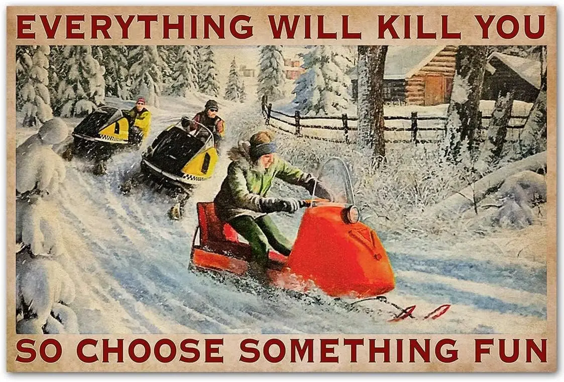 Snowmobile Race Metal Tin Sign Everything Will Kill You So Choose Something Interesting Poster Garage Man Cave Club Bathroom Toi