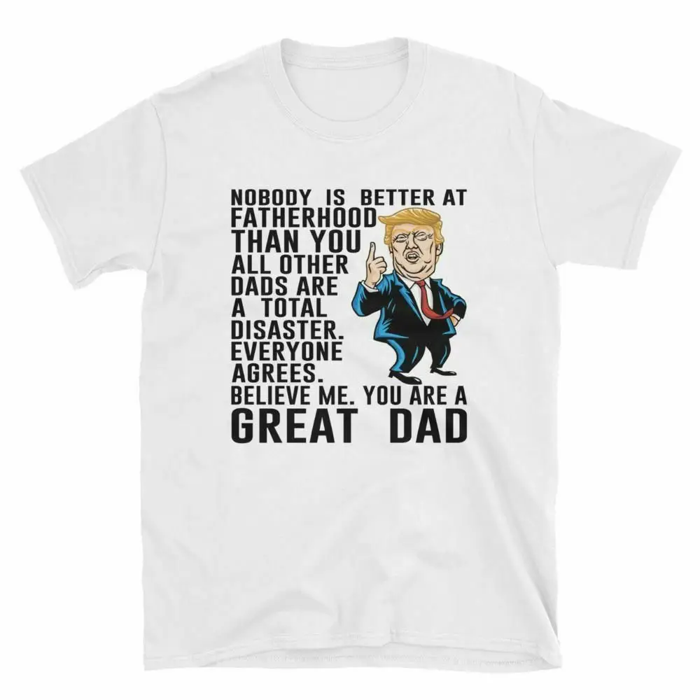 Donald Trump Father's Day Gift For Dad T Shirt Funny Cotton O-Neck Short Sleeve Men's T Shirt New Size S-3XL